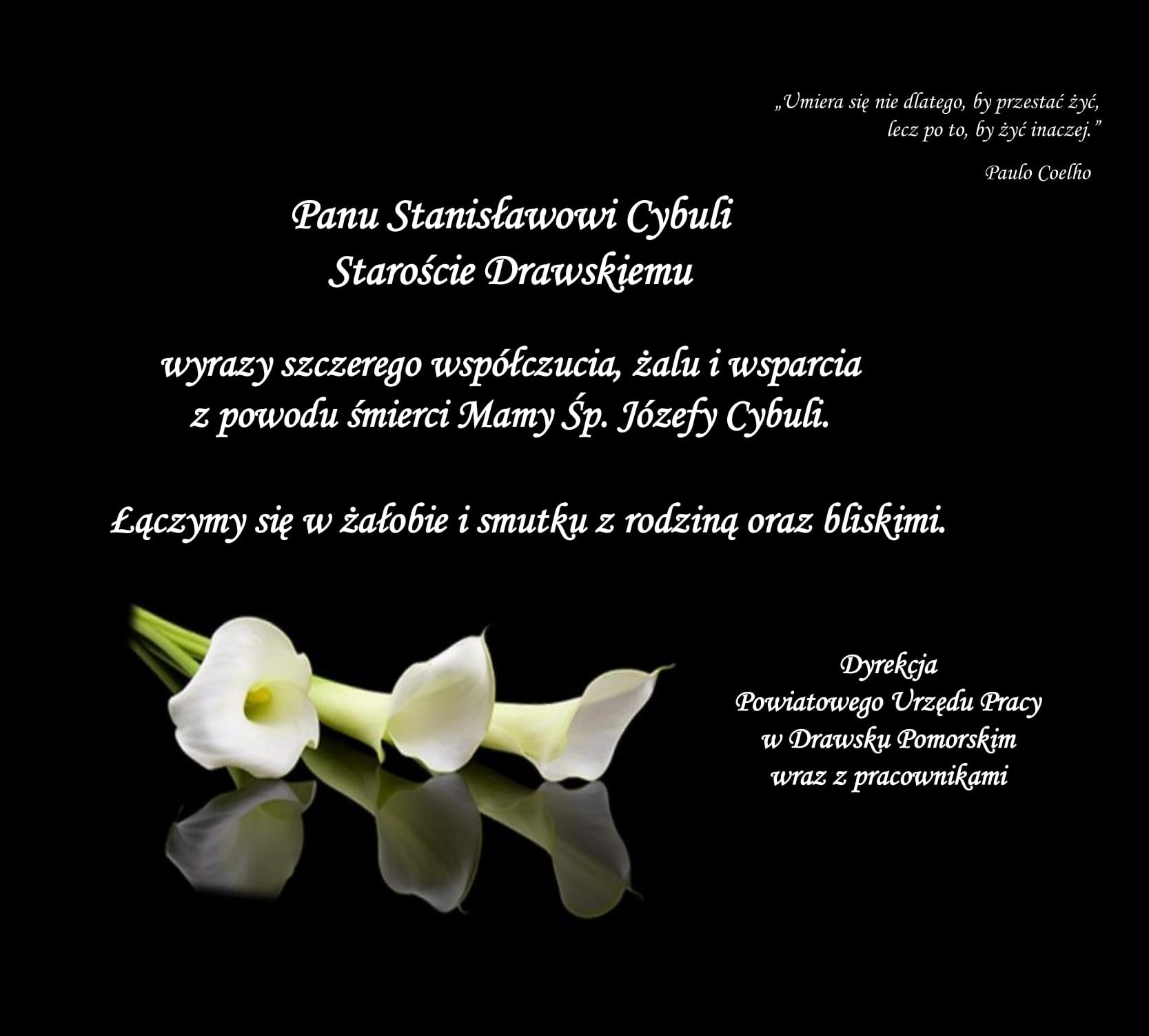 Kondolencje Panu Stanisławowi Cybuli Staroście Drawskiemu wyrazy szczerego współczucia, żalu i wsparcia z powodu śmierci mamy.